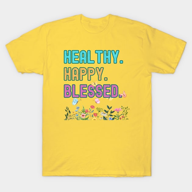 Happy Healthy Blessed T-Shirt by IMMORTAL.AD